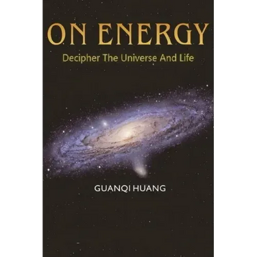 On Energy: Decipher The Universe And Life