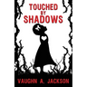 Touched by Shadows