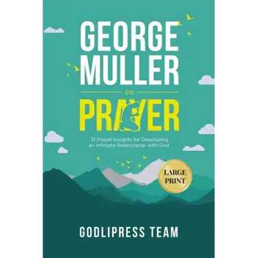 George Muller on Prayer: 31 Prayer Insights for Developing an Intimate Relationship with God. (LARGE PRINT)