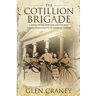 The Cotillion Brigade: A Novel of the Civil War and the Most Famous Female Militia in American History