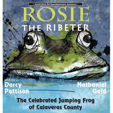 Rosie the Ribeter: The Celebrated Jumping Frog of Calaveras County