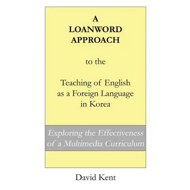 A Loanword Approach to the Teaching of English as a Foreign Language in Korea: Exploring the Effectiveness of a Multimedia Curriculum