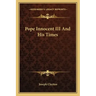Pope Innocent III and His Times