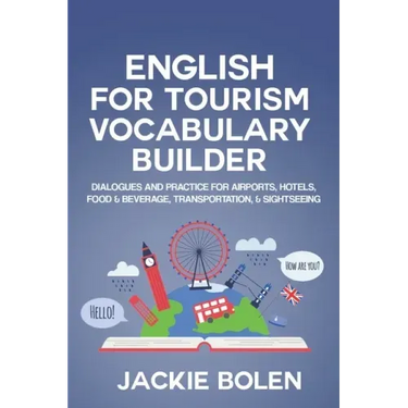 English for Tourism Vocabulary Builder: Dialogues and Practice for Airports, Hotels, Food & Beverage, Transportation, & Sightseeing
