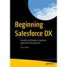 Beginning Salesforce DX: Versatile and Resilient Salesforce Application Development
