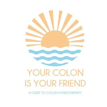 Your colon is your friend: A guide to Colon Hydrotherapy