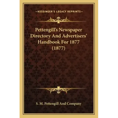 Pettengill's Newspaper Directory And Advertisers' Handbook For 1877 (1877)