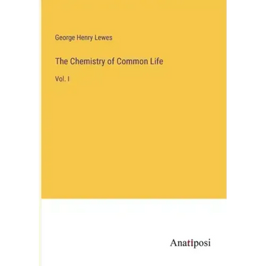 The Chemistry of Common Life: Vol. I
