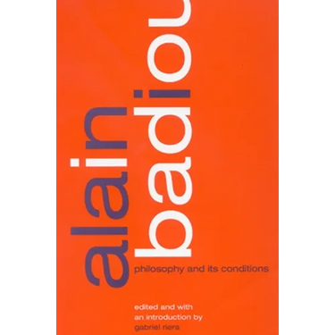 Alain Badiou: Philosophy and Its Conditions
