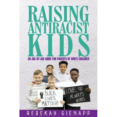 Raising Antiracist Kids: An age-by-age guide for parents of white children