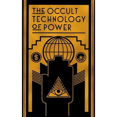 The Occult Technology of Power: The Initiation of the Son of a Finance Capitalist into the Arcane Secrets of Economic and Political Power