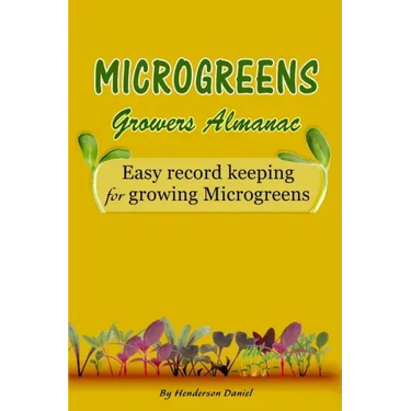 Microgreens Growers Almanac: Easy record keeping for growing Microgreens (Gold Cover)