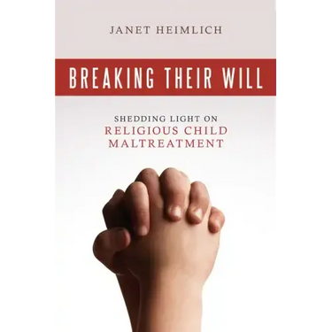 Breaking Their Will: Shedding Light on Religious Child Maltreatment