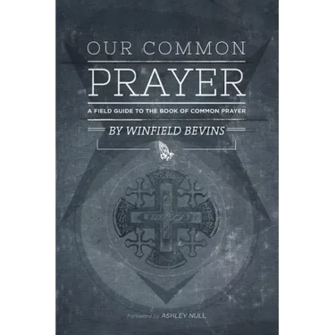 Our Common Prayer: A Field Guide to the Book of Common Prayer