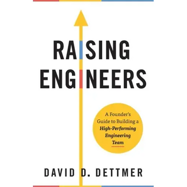 Raising Engineers: A Founder's Guide to Building a High-Performing Engineering Team