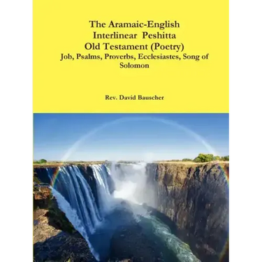 The Aramaic-English Interlinear Peshitta Old Testament (Poetry) Job, Psalms, Proverbs, Ecclesiastes, Song of Solomon)