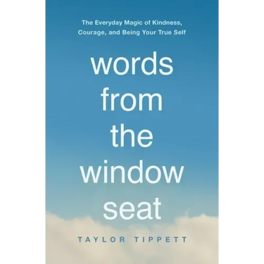 Words from the Window Seat: The Everyday Magic of Kindness, Courage, and Being Your True Self