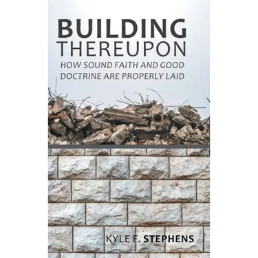 Building Thereupon: How Sound Faith and Good Doctrine Are Properly Laid