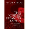 The "Crime" of Francis Bacon: An Informal Biography
