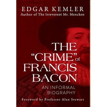 The "Crime" of Francis Bacon: An Informal Biography