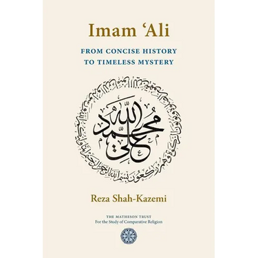 Imam 'Ali From Concise History to Timeless Mystery