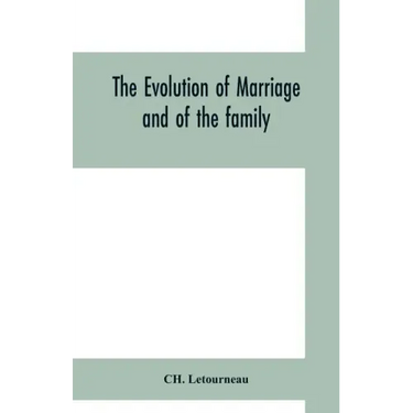 The evolution of marriage and of the family