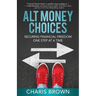 Alt Money Choices: Securing Financial Freedom One Step at a Time