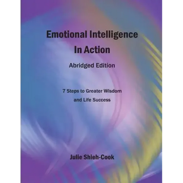 Emotional Intelligence in Action, Second Edition: 7 Steps to Greater Emotional Wisdom and Life Success