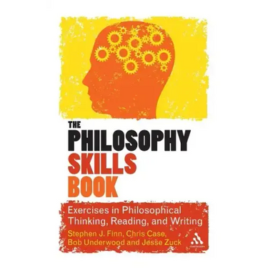 The Philosophy Skills Book: Exercises in Philosophical Thinking, Reading, and Writing