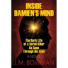 Inside Damien's Mind: The Dark Life of a Serial Killer As Seen Through His Eyes