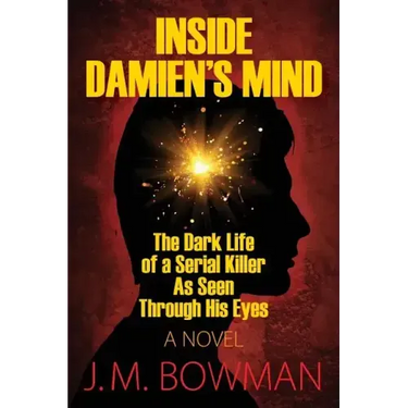 Inside Damien's Mind: The Dark Life of a Serial Killer As Seen Through His Eyes