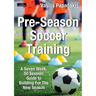 Pre-Season Soccer Training: A Seven Week, 50 Session Guide to Building For The New Season