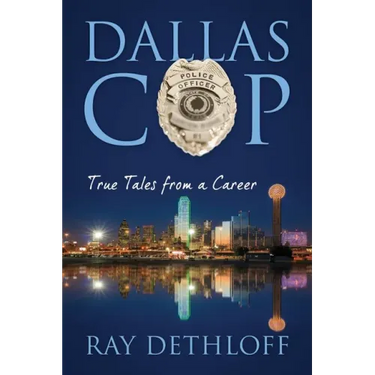 Dallas Cop: True Tales from a Career
