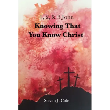 Knowing that You Know Christ: 1, 2, & 3 John