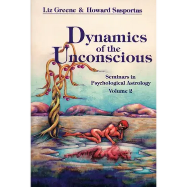 Dynamics of the Unconscious: Seminars in Psychological Astrology, Vol. 2