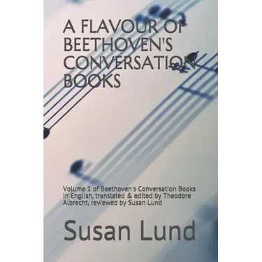 A Flavour of Beethoven's Conversation Books: Volume 1 of Beethoven's Conversation Books in English, translated & edited by Theodore Albrecht, reviewed
