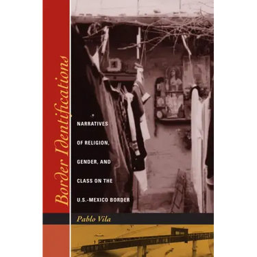 Border Identifications: Narratives of Religion, Gender, and Class on the U.S.-Mexico Border