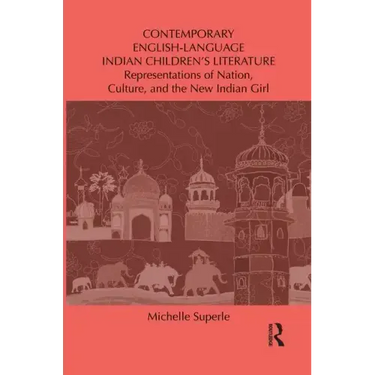 Contemporary English-Language Indian Children's Literature: Representations of Nation, Culture, and the New Indian Girl