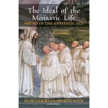 The Ideal of the Monastic Life Found in the Apostolic Age
