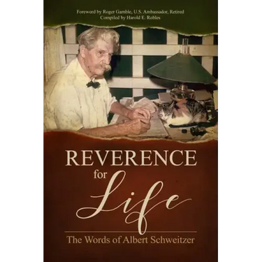 Reverence for Life: The Words of Albert Schweitzer