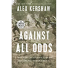 Against All Odds: A True Story of Ultimate Courage and Survival in World War II