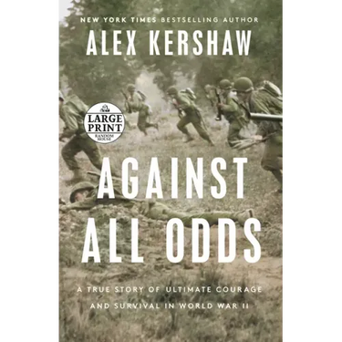 Against All Odds: A True Story of Ultimate Courage and Survival in World War II