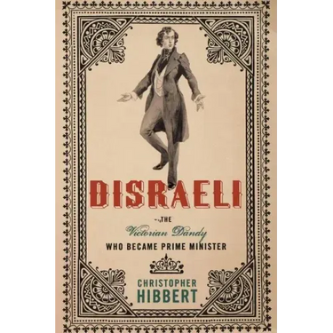 Disraeli: The Victorian Dandy Who Became Prime Minister