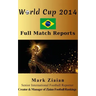 World Cup 2014 Full Match Reports: FIFA Football World Cup 2014 Complete Match Reports From Brazil