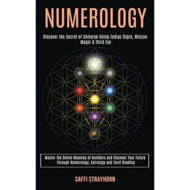 Numerology: Master the Divine Meaning of Numbers and Discover Your Future Through Numerology, Astrology and Tarot Reading (Discove