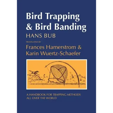 Bird Trapping and Bird Banding: A Handbook for Trapping Methods All over the World