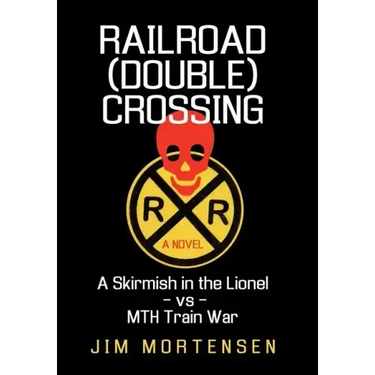 Railroad (Double) Crossing: A Novel: A Skirmish in the Lionel Vs Mth Train War