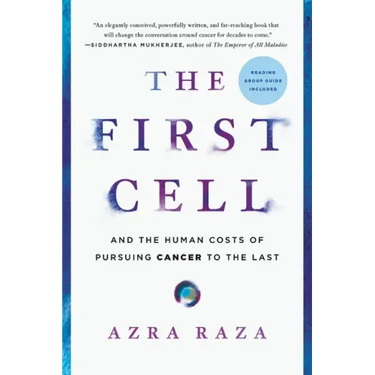 The First Cell: And the Human Costs of Pursuing Cancer to the Last