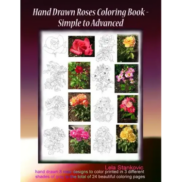 Hand Drawn Roses Coloring Book - Simple to Advanced: Hand drawn 8 rose designs to color printed in 3 different shades of gray to the total of 24 beaut