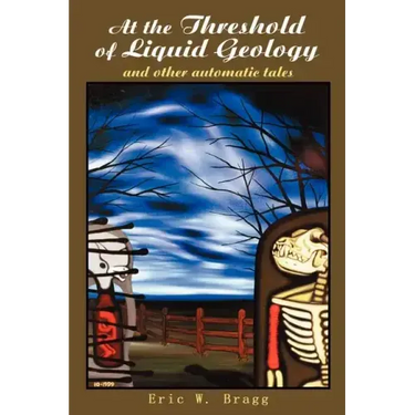At the Threshold of Liquid Geology: And Other Automatic Tales